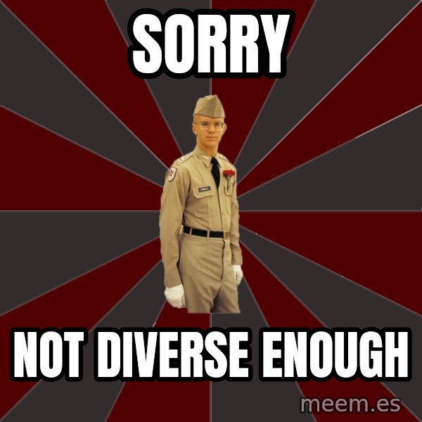 Stereotypical Corps Guy meme: Sorry / Not Diverse Enough