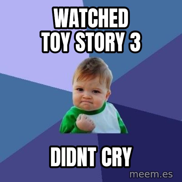 Success Kid meme: watched toy story 3 / DIDNT CRY