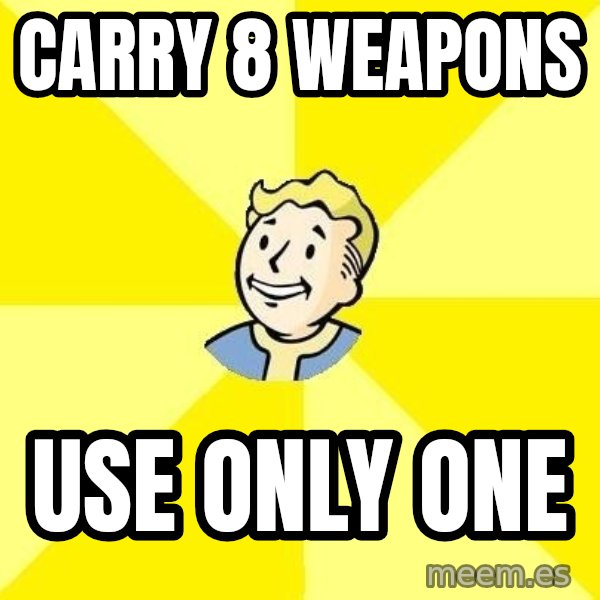 Fallout 3 meme: Carry 8 weapons / use only one