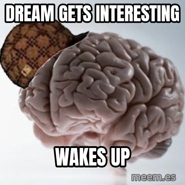 Scumbag Brain meme: Dream gets interesting / Wakes up