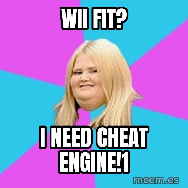 Fat Girl meme: wii fit? / I need Cheat Engine!1