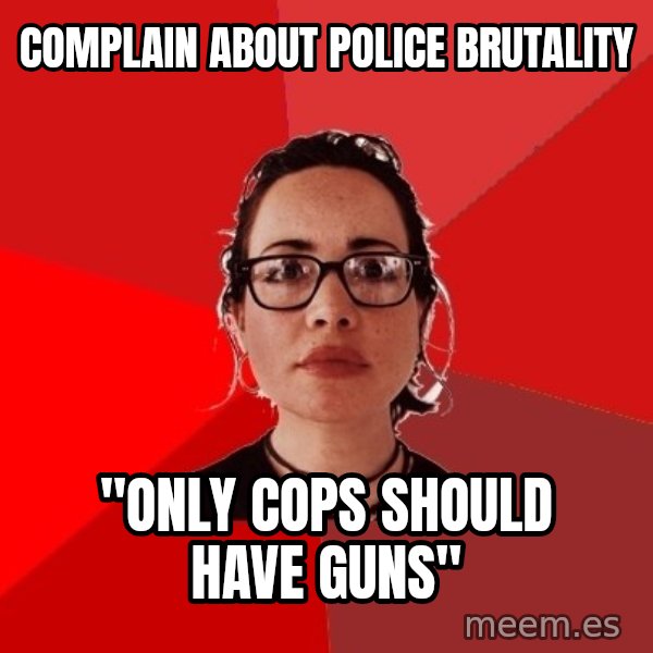 Liberal Douche Garofalo meme: complain about police brutality / "only cops should have guns"