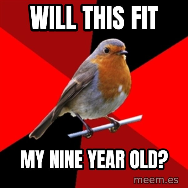 Retail Robin meme: Will this fit / my nine year old?