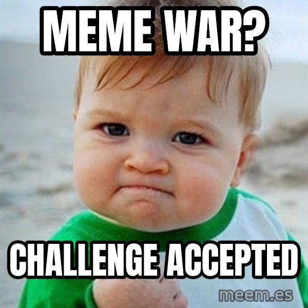 Victory Baby meme: Meme war? / challenge accepted