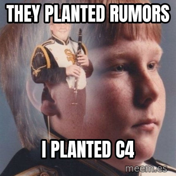 PTSD Clarinet Boy meme: they planted rumors / i planted c4
