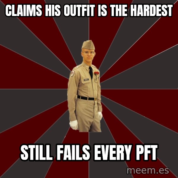 Stereotypical Corps Guy meme: Claims his outfit is the hardest / still fails every pft