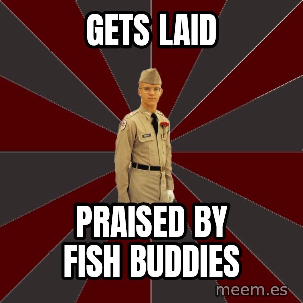 Stereotypical Corps Guy meme: gets laid / praised by fish buddies