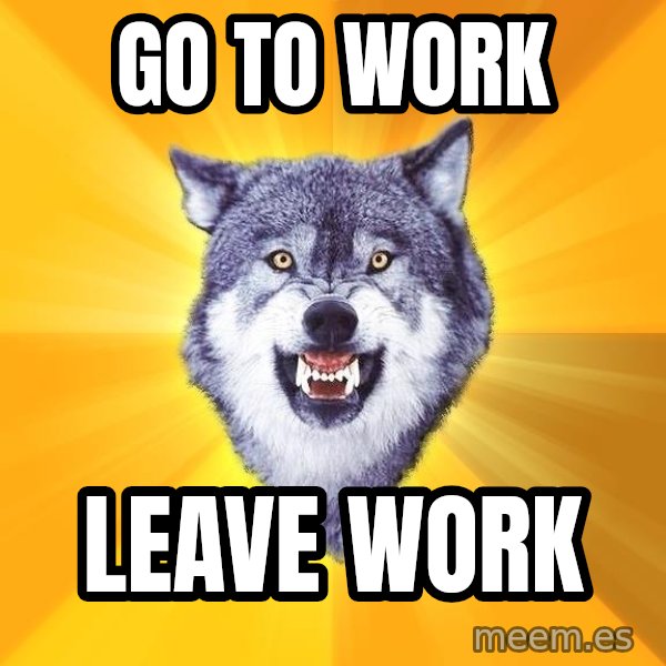 Courage Wolf meme: go to work / leave work
