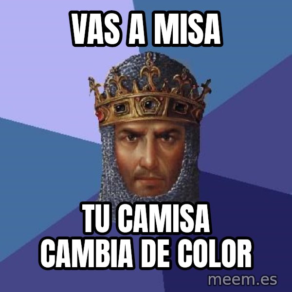 Age Of Empires meme: vas a misa / tu camisa cambia de color