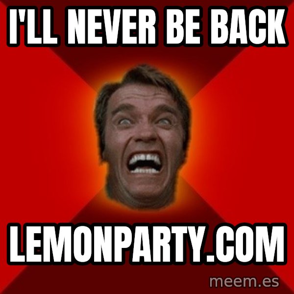 Angry Arnold meme: I'll never be back / lemonparty.com