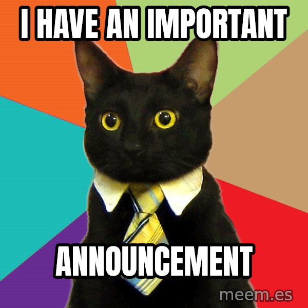 Business Cat meme: I HAVE AN IMPORTANT / ANNOUNCEMENT