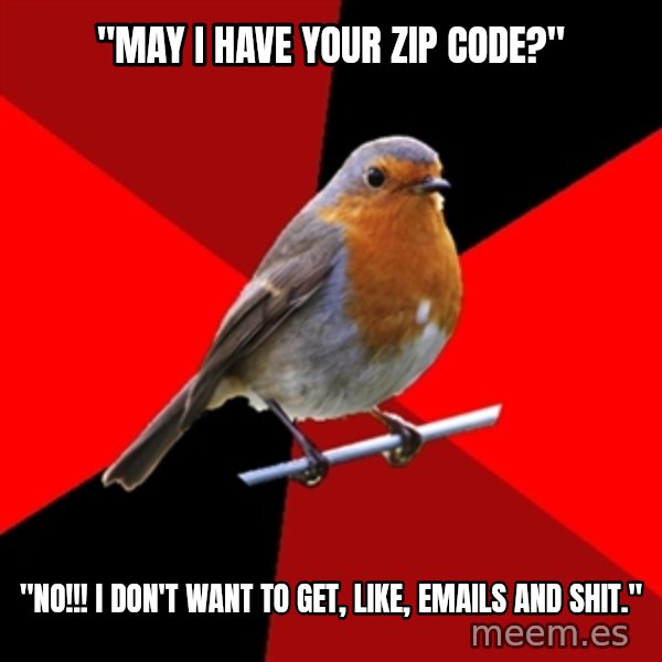 Retail Robin meme: "May I have your zip code?" / "NO!!! I don't want to get, like, emails and shit."