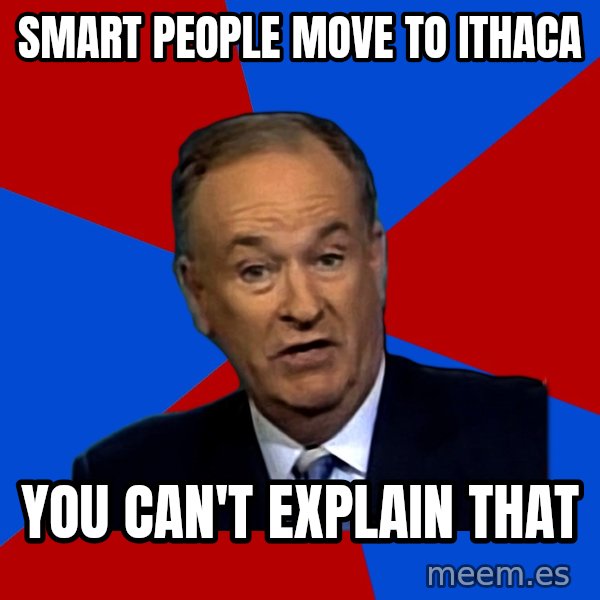Bill O'Reilly Proves God meme: smart people move to ithaca / YOU can't explain that