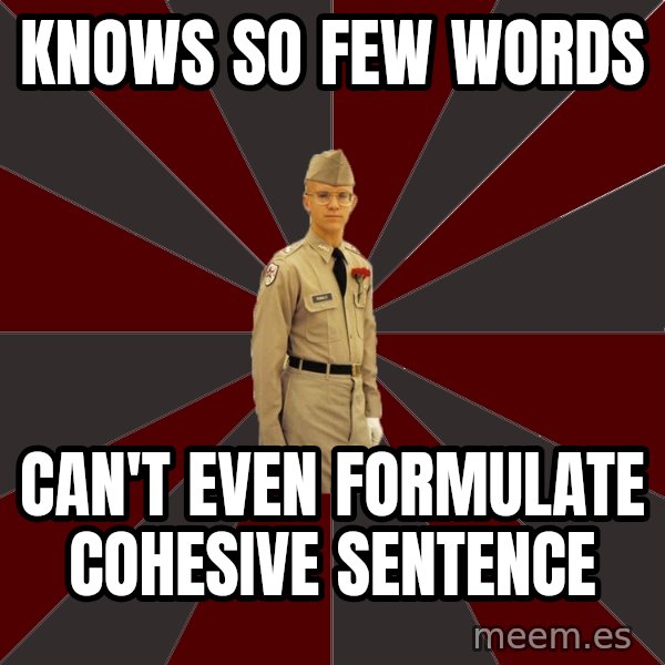 Stereotypical Corps Guy meme: kNOWS SO FEW WORDS / cAN'T EVEN FORMULATE COHESIVE SENTENCE