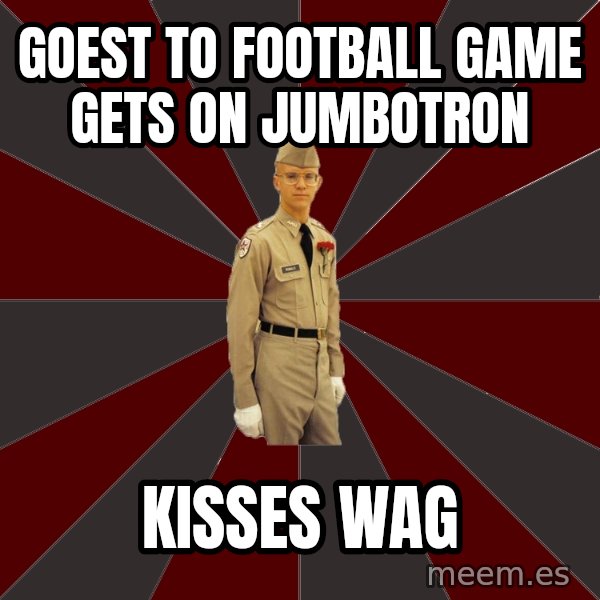 Stereotypical Corps Guy meme: goest to football game gets on jumbotron / kisses wag