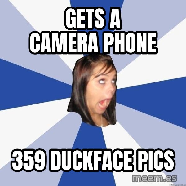 Annoying Facebook Girl meme: Gets a camera phone / 359 duckface pics