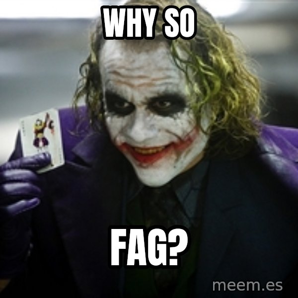 joker meme: WHY SO / FAG?