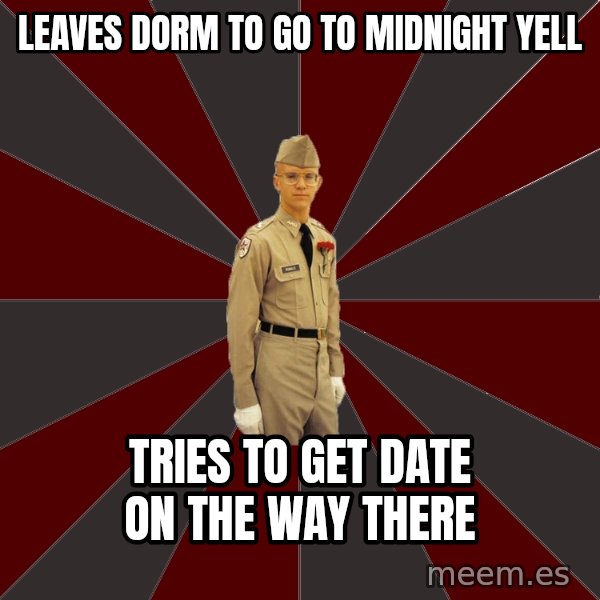 Stereotypical Corps Guy meme: Leaves Dorm to go to midnight yell / tries to get date on the way there