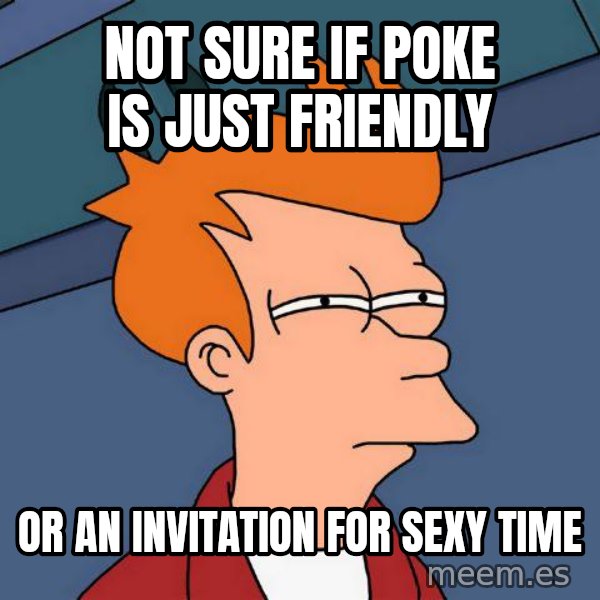 Futurama Fry meme: Not sure if poke is just friendly / or an invitation for sexy time