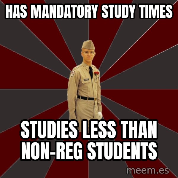Stereotypical Corps Guy meme: has mandatory study times / studies less than non-reg students