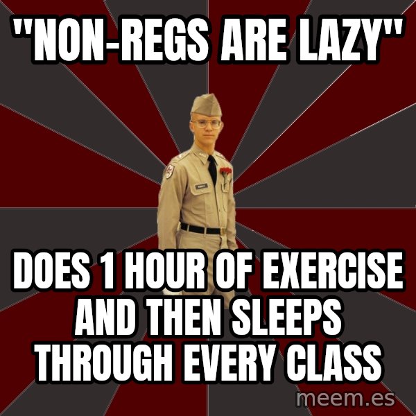 Stereotypical Corps Guy meme: "non-regs are lazy" / does 1 hour of exercise and then sleeps through every class