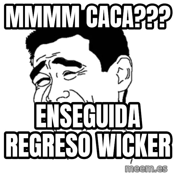 Yaomingpokefarm meme: MMMM CACA??? / ENSEGUIDA REGRESO WICKER