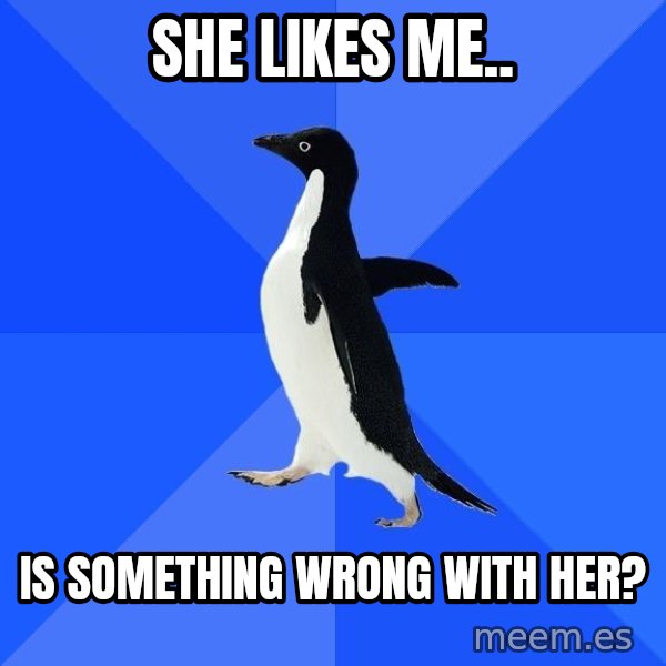 Socially Awkward Penguin meme: she likes me.. / is something wrong with her?