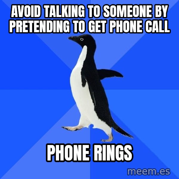 Socially Awkward Penguin meme: avoid talking to someone by pretending to get phone call / phone rings