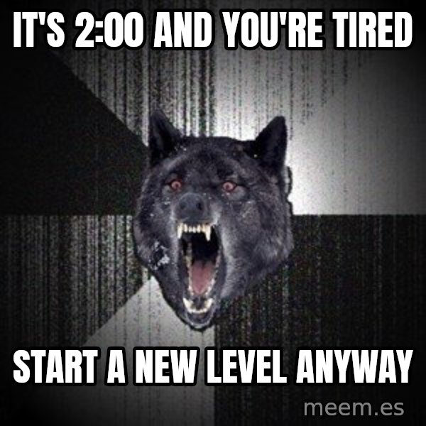 Insanity Wolf meme: IT'S 2:00 AND YOU'RE tired / start a new level anyway