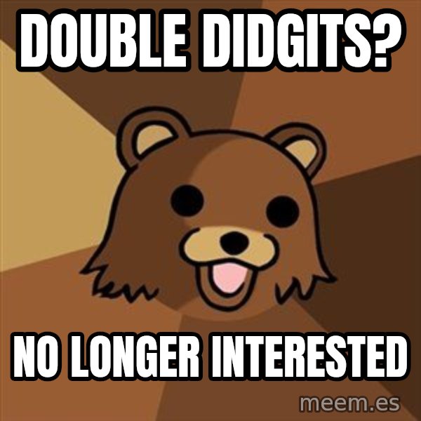 Pedobear meme: Double Didgits? / No longer interested