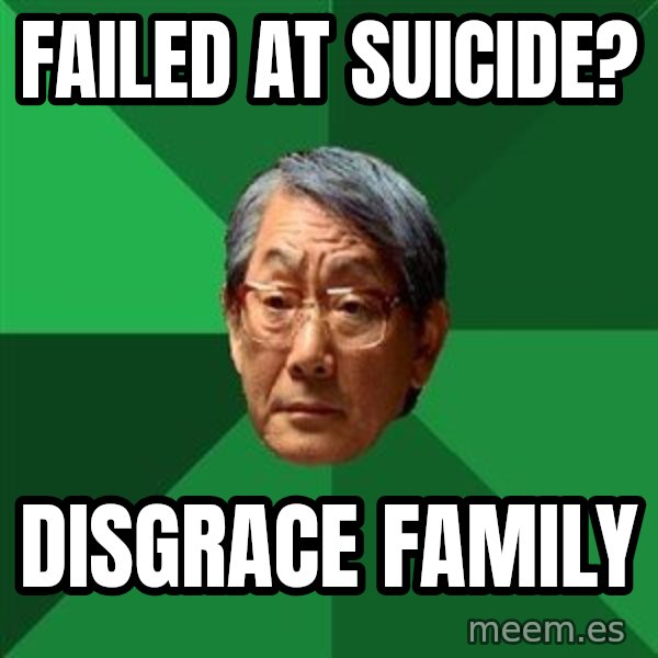 High Expectations Asian Father meme: failed AT SUICIDE? / DISGRACE FAMILY