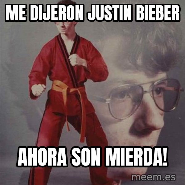 PTSD Karate Kyle meme: me dijeron justin bieber / ahora son mierda!