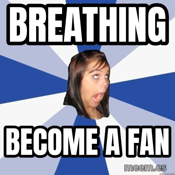 Annoying Facebook Girl meme: breathing / become a fan