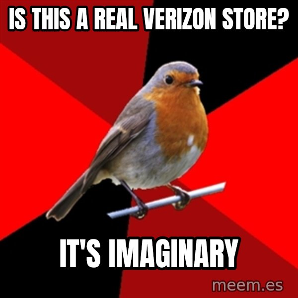 Retail Robin meme: Is this a real verizon store? / It's imaginary