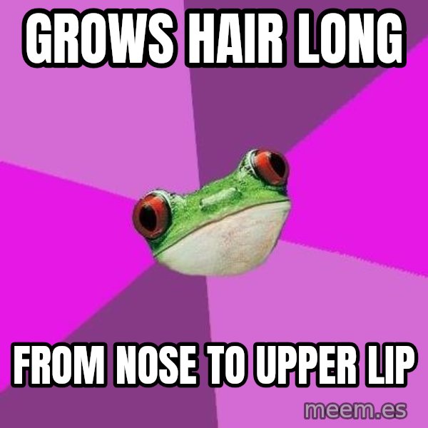 Foul Bachelorette Frog meme: grows hair long / from nose to upper lip
