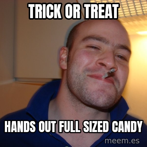 Good Guy Greg meme: Trick or treat / hands out full sized candy