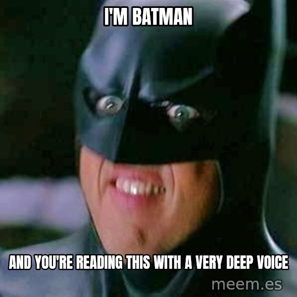 Goddamn Batman meme: i'm batman / and you're reading this with a very deep voice