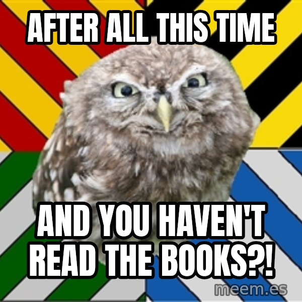 JEALOUS POTTEROMAN meme: after ALL THIS TIME / AND YOU HAVEN'T READ THE BOOKS?!