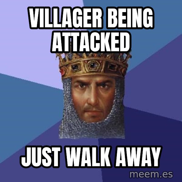 Age Of Empires meme: VILLAGER BEING ATTACKED / JUST WALK AWAY