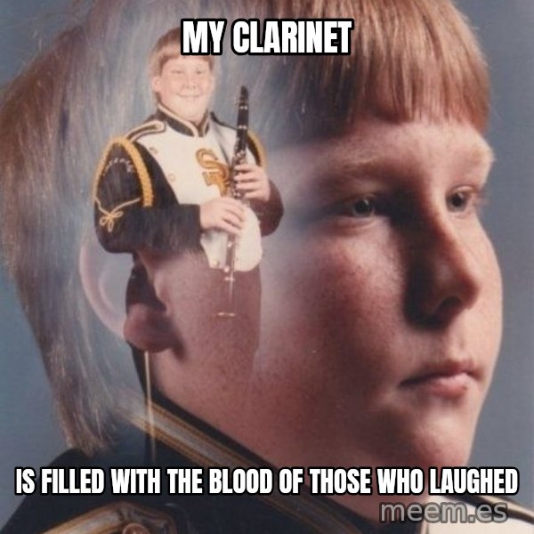 PTSD Clarinet Boy meme: My clarinet / is filled with the blood of those who laughed
