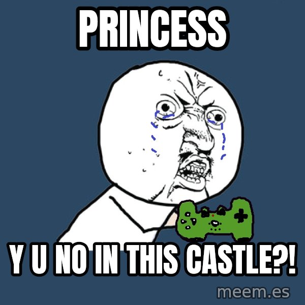 Y U No meme: Princess / y u no in this castle?!