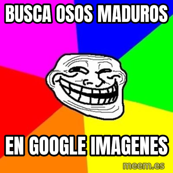 Trollface meme: busca OSOS MADUROS / en GOOGLE  IMAGENES