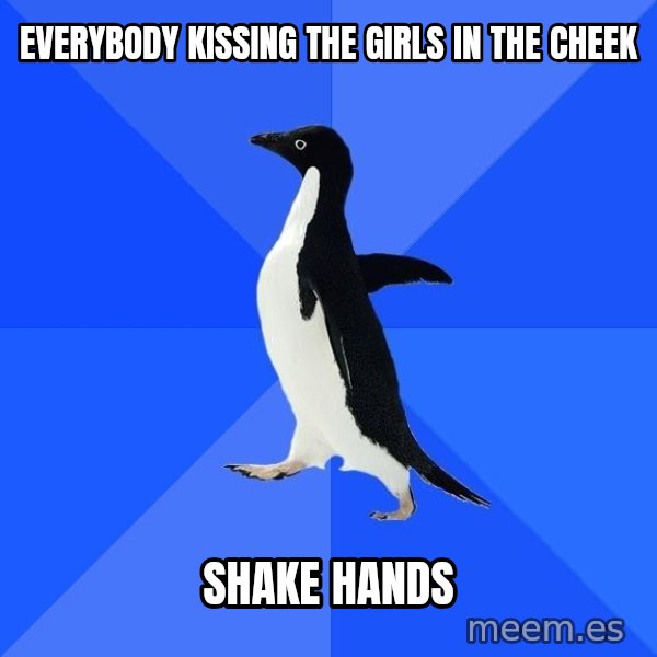 Socially Awkward Penguin meme: everybody kissing the girls in the cheek / shake hands