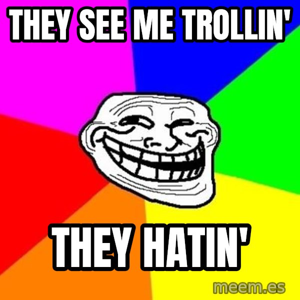 Trollface meme: They see me trollin' / they hatin'