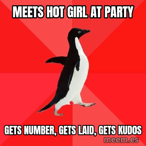 Socially Awesome Penguin meme: meets h0t girl at party / gets number, gets laid, gets kud0s