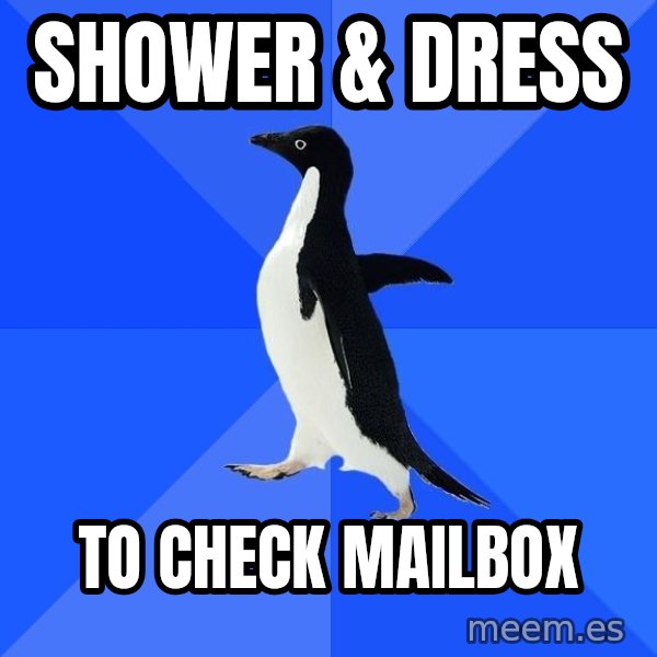 Socially Awkward Penguin meme: shower & dress / to check mailbox