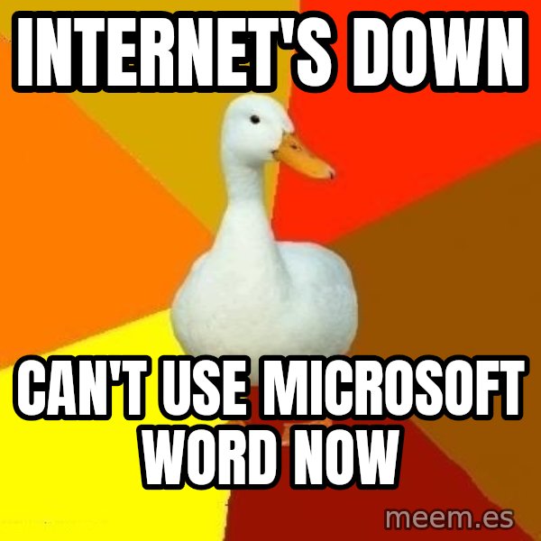 Technologically Impaired Duck meme: internet's down / can't use microsoft word now