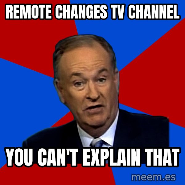 Bill O'Reilly Proves God meme: Remote Changes Tv Channel / you Can't explain that