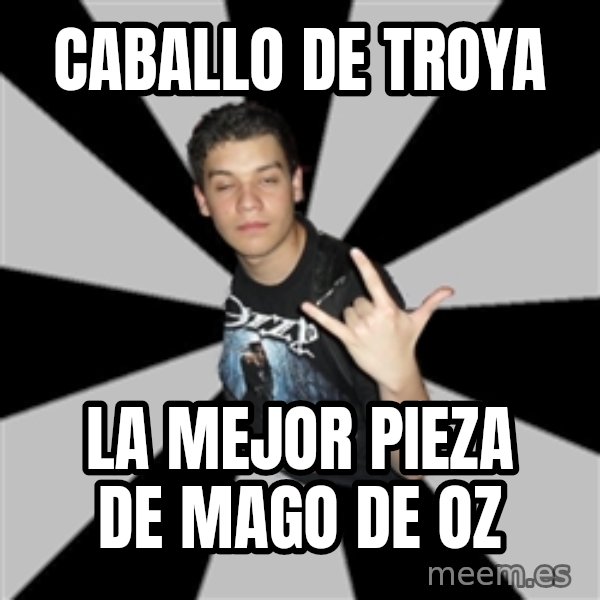 Metal Boy From Hell meme: Caballo de troya / la mejor pieza de mago de oz