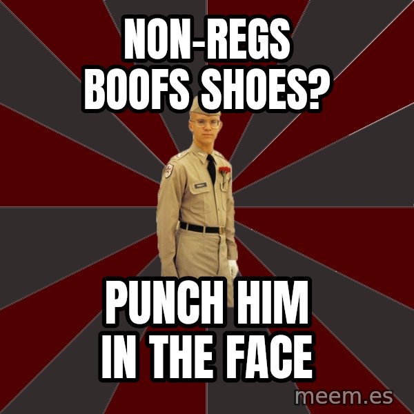 Stereotypical Corps Guy meme: non-regs boofs shoes? / punch him in the face